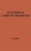 Guatemala, Land of the Mayas.