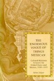 The Enormous Vogue of Things Mexican: Cultural Relations Between the United States and Mexico, 1920-1935
