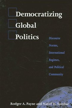 Democratizing Global Politics: Discourse Norms, International Regimes, and Political Community - Payne, Rodger A.; Samhat, Nayef H.