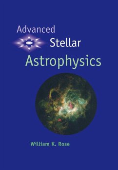 Advanced Stellar Astrophysics - Rose, William K.; William K., Rose