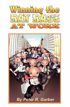 Winning the Rat Race at Work - Garber, Peter R.