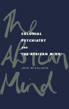 Colonial Psychiatry and the African Mind - Mcculloch, Jock; Jock, McCulloch