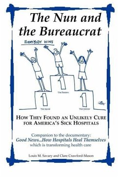 The Nun and the Bureaucrat--- How They Found an Unlikely Cure for America's Sick Hospitals - Savary, Louis M.