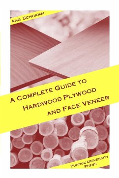 Complete Guide to Hardwood Plywood and Face Veneer - Schramm, Ang