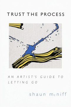 Trust the Process: An Artist's Guide to Letting Go - Mcniff, Shaun