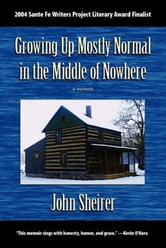 Growing Up Mostly Normal in the Middle of Nowhere - Sheirer, John