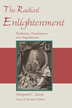 The Radical Enlightenment - Pantheists, Freemasons and Republicans - Jacob, Margaret C.