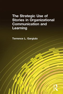 The Strategic Use of Stories in Organizational Communication and Learning - Gargiulo, Terrence L