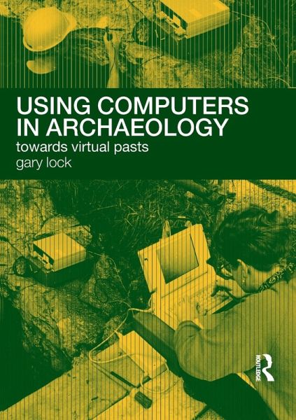 Using Computers in Archaeology Using Computers in Archaeology
