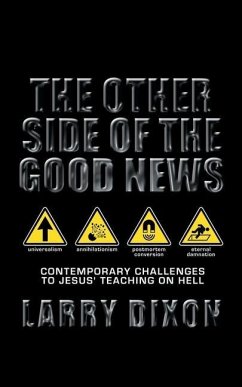 The Other Side of the Good News: Contemporary Challenges to Jesus Teaching on Hell - Dixon, Larry