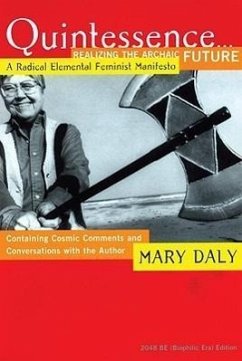 Quintessence...Realizing the Archaic Future: A Radical Elemental Feminist Manifesto - Daly, Mary