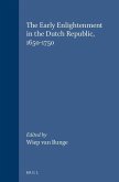 The Early Enlightenment in the Dutch Republic, 1650-1750: Selected Papers of a Conference Held at the Herzog August Bibliothek Wolfenbüttel, 22-23 Mar