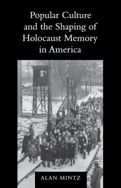 Popular Culture and the Shaping of Holocaust Memory in America - Mintz, Alan