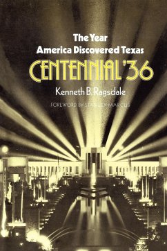 The Year America Discovered Texas Centennial '36 - Ragsdale, Kenneth B.