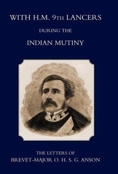 With H.M. 9th Lancers During the Indian Mutiny, the Letters of Brevet-Major O.H.S.G. Anson (1896) - Harcourt S. Anson, S. Anson; Harcourt S. Anson