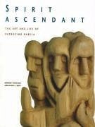 Spirit Ascendant: The Art and Life of Patrocino Barela - Gonzales, Edward; Witt, David L.