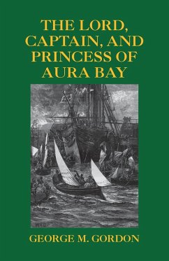 The Lord, Captain, and Princess of Aura Bay - Gordon, George M.