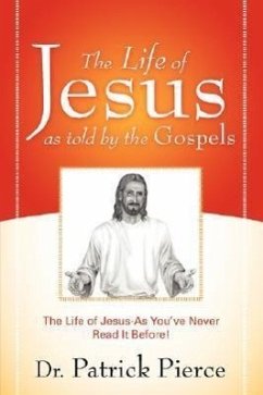 The Life of Jesus as Told by the Gospels - Pierce, Patrick