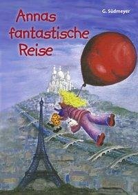 Annas fantastische Reise - Südmeyer, Gudrun