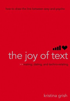 The Joy of Text: Mating, Dating, and Techno-Relating - Grish, Kristina