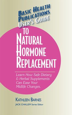 User's Guide to Natural Hormone Replacement: Learn How Safe Dietary & Herbal Supplements Can Ease Your Midlife Changes. - Barnes, Kathleen