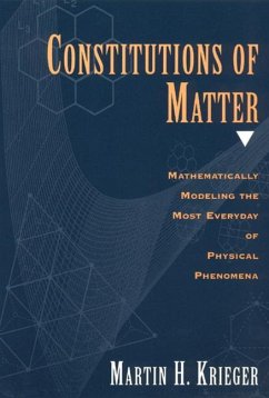Constitutions of Matter: Mathematically Modeling the Most Everyday of Physical Phenomena - Krieger, Martin H.