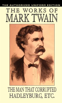 The Man That Corrupted Hadleyburg and Other Essays and Stories - Twain, Mark