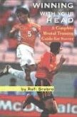Winning with Your Head: A Complete Mental Training Guide for Soccer