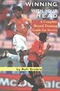 Winning with Your Head: A Complete Mental Training Guide for Soccer - Srebro, Rafi