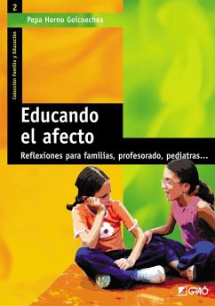 Educando el afecto : reflexiones para familias, profesorado, pediatras-- - Guitart, Rosa María; Horno Goicoechea, Josefa