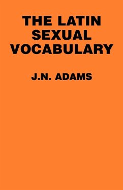 The Latin Sexual Vocabulary - Adams, James N.; Adams, J. N.