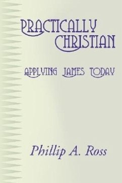 Practically Christian: Applying James Today - Ross, Phillip A.