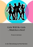 Girls will be Girls ... Mädchen eben! Girls will be Girls ... Mädchen eben!