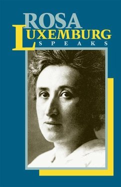 Rosa Luxemburg Speaks - Luxemburg, Rosa