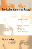 Producing American Races: Henry James, William Faulkner, Toni Morrison