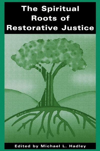 The Spiritual Roots of Restorative Justice The Spiritual Roots of Restorative Justice