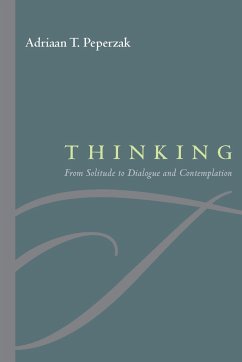 Thinking: From Solitude to Dialogue and Contemplation - Peperzak, Adriaan T.