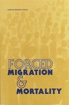 Forced Migration & Mortality - National Research Council; Commission on Behavioral and Social Sciences and Education; Committee on Population; Roundtable on the Demography of Forced Migration