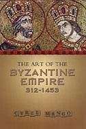 The Art of the Byzantine Empire 312-1453 - Mango, Cyril