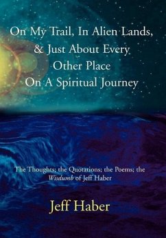 On My Trail, In Alien Lands, & Just About Every Other Place On A Spiritual Journey - Haber, Jeff