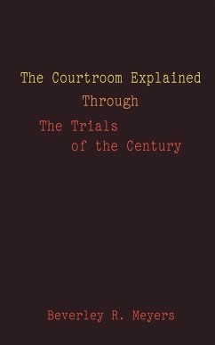 The Courtroom Explained Through the Trials of the Century - Meyes, Beverley R.