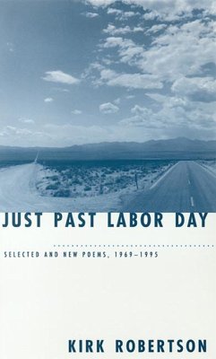 Just Past Labor Day: Selected and New Poems, 1969-1995 - Robertson, Kirk