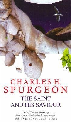 The Saint and His Saviour - Spurgeon, Charles Haddon
