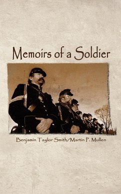 Memoirs of a Soldier - Smith, Benjamin Taylor; Mullen, Martin P.