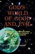 GOD'S WORLD OF GOOD AND EVIL - Wood, Timothy