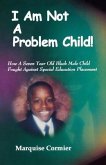I Am Not A Problem Child: How A Seven Year Old Child Fought Against Special Eduation Placement
