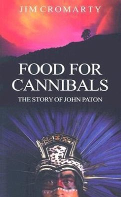 Food for Cannibals: The Story of John Paton - Cromarty, Jim