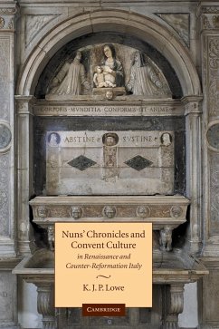 Nuns' Chronicles and Convent Culture in Renaissance and Counter-Reformation Italy - Lowe, K. J. P.