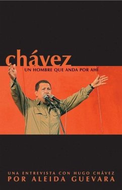 Chavez: Un Hombre Que Anda Por Ahi - Chvez, Hugo; Guevara, Aleida