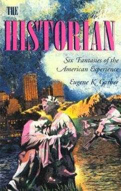 The Historian: Six Fantasies of the American Experience - Garber, Eugene